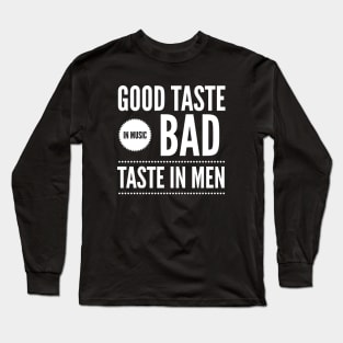 Good taste in Music bad taste in Men Long Sleeve T-Shirt